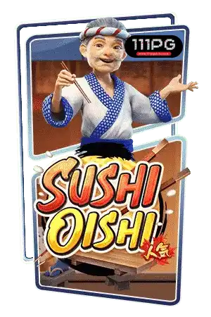 Sushi Oishi pgslot ตารางโบนัสไทม์ pg111 วันนี้